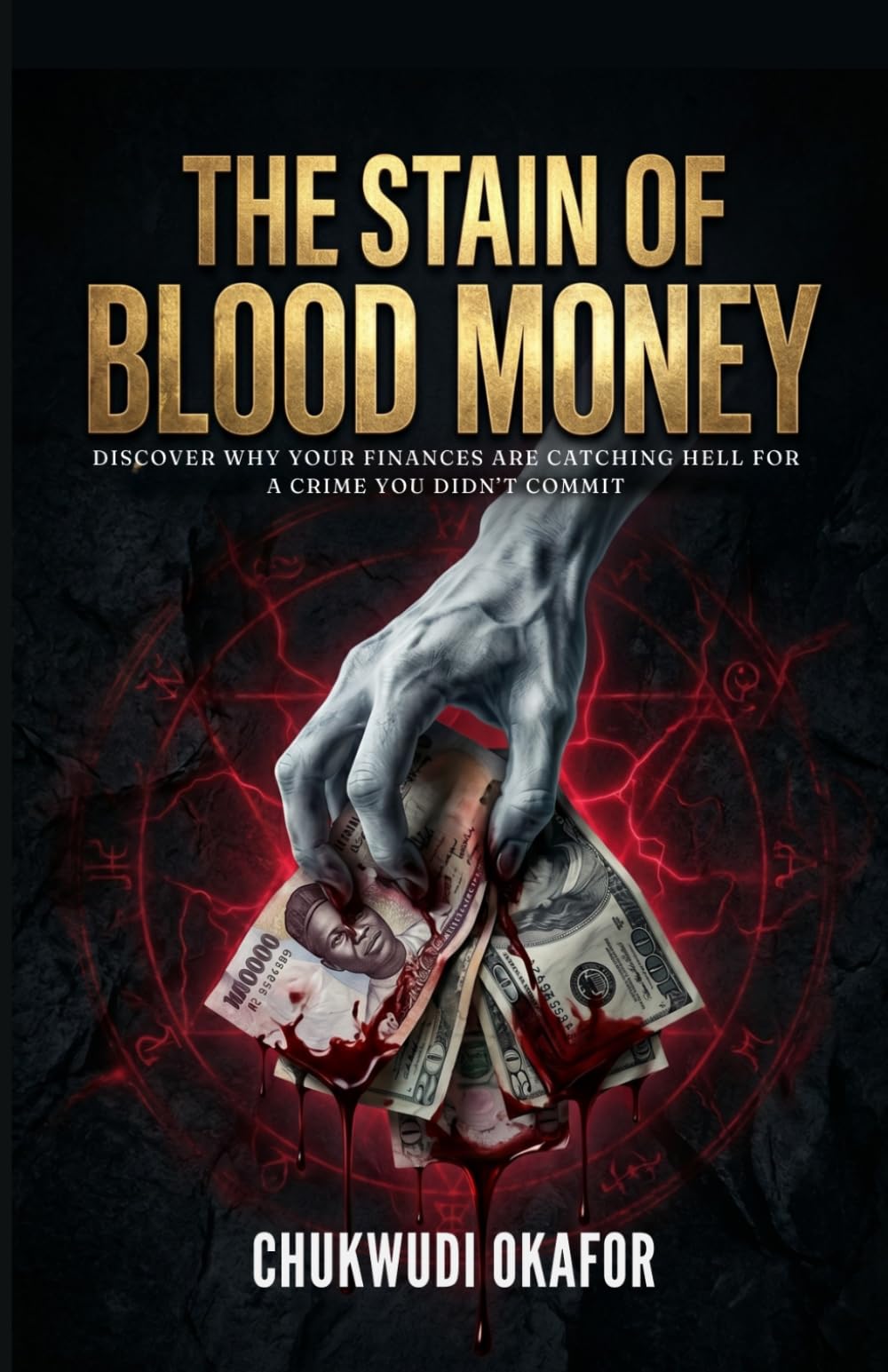 The Stain of Blood Money: Discover Why Your Finances are Catching Hell for a Crime You Didn’t Commit (The Financial Dominion Prayer Series)