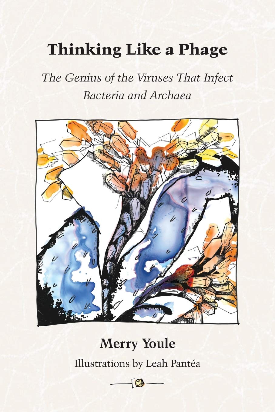 Thinking Like a Phage: The Genius of the Viruses That Infect Bacteria and