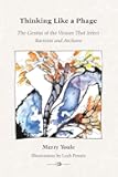 Thinking Like a Phage: The Genius of the Viruses That Infect Bacteria and Archaea