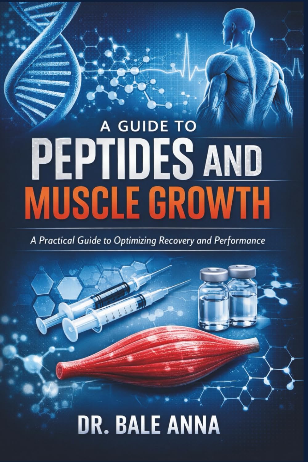 A Guide to Peptides and Muscle Growth: A Practical Guide to Optimizing Recovery and Performance
