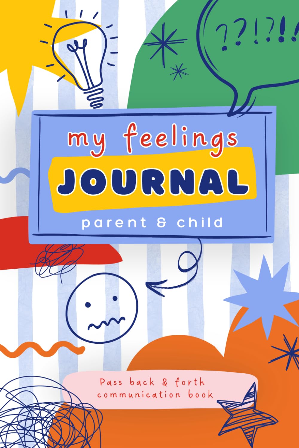 My Feelings Parent And Child Journal: Pass Back And Forth Communication Book. Help Reduce Anxiety And Improve Kids Mental Health