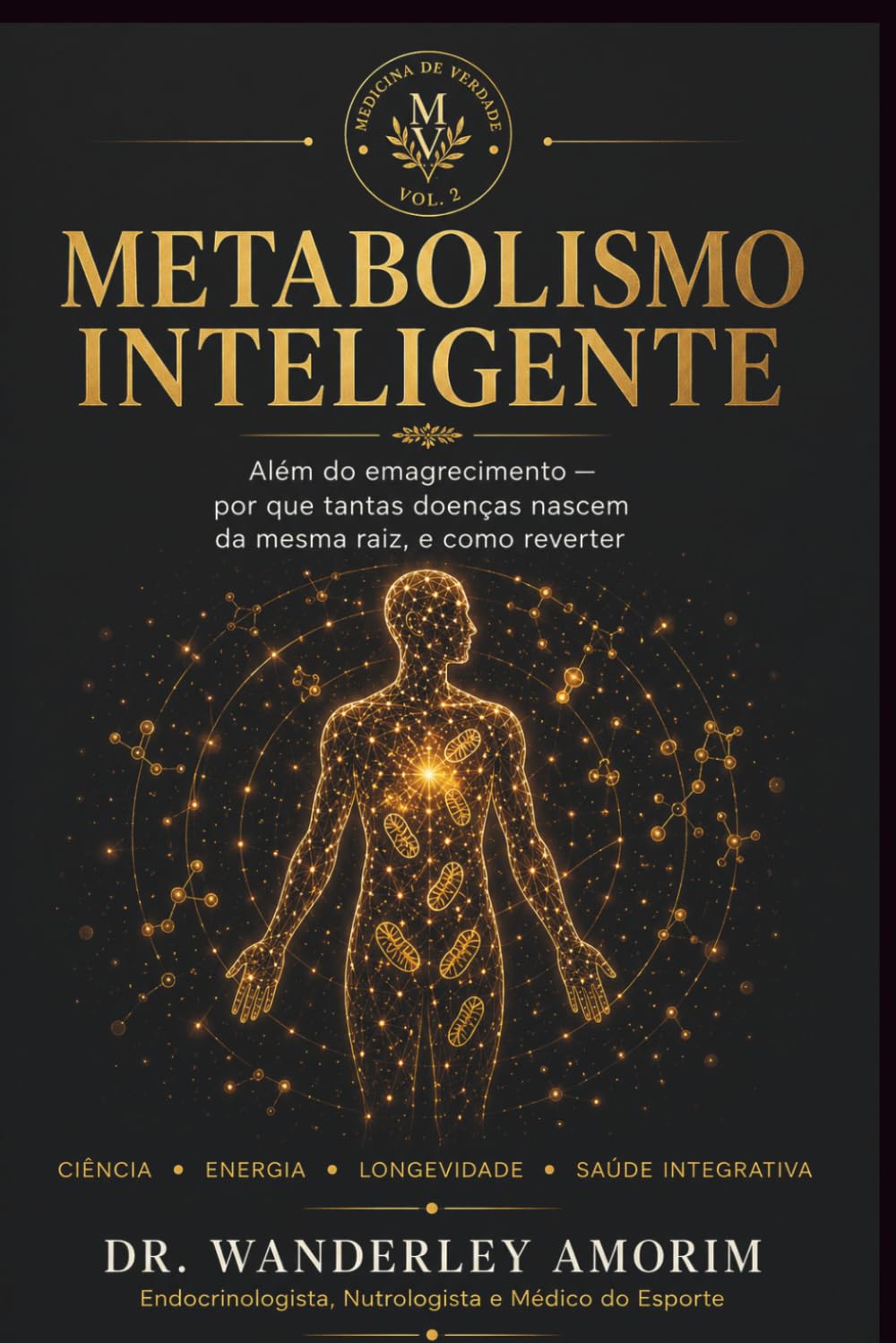Metabolismo Inteligente: Além do emagrecimento — por que tantas doenças nascem da mesma raiz, e como reverter (Medicina de Verdade Vol. 2)