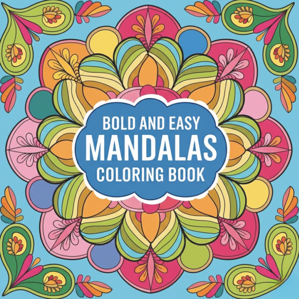 Bold and Easy Mandalas Coloring Book: A Collection of Easy-to-Color Mandala Patterns Designed to Promote Calm, Focus, Relaxation, and Everyday ... Calm, Creativity, and Everyday Relaxation)