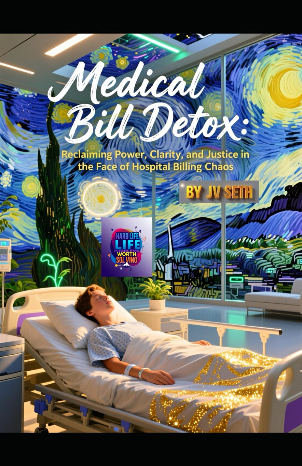 Medical Bill Detox: Reclaiming Power, Clarity, and Justice in the Face of Hospital Billing Chaos (Hard Life Problems Worth Solving)