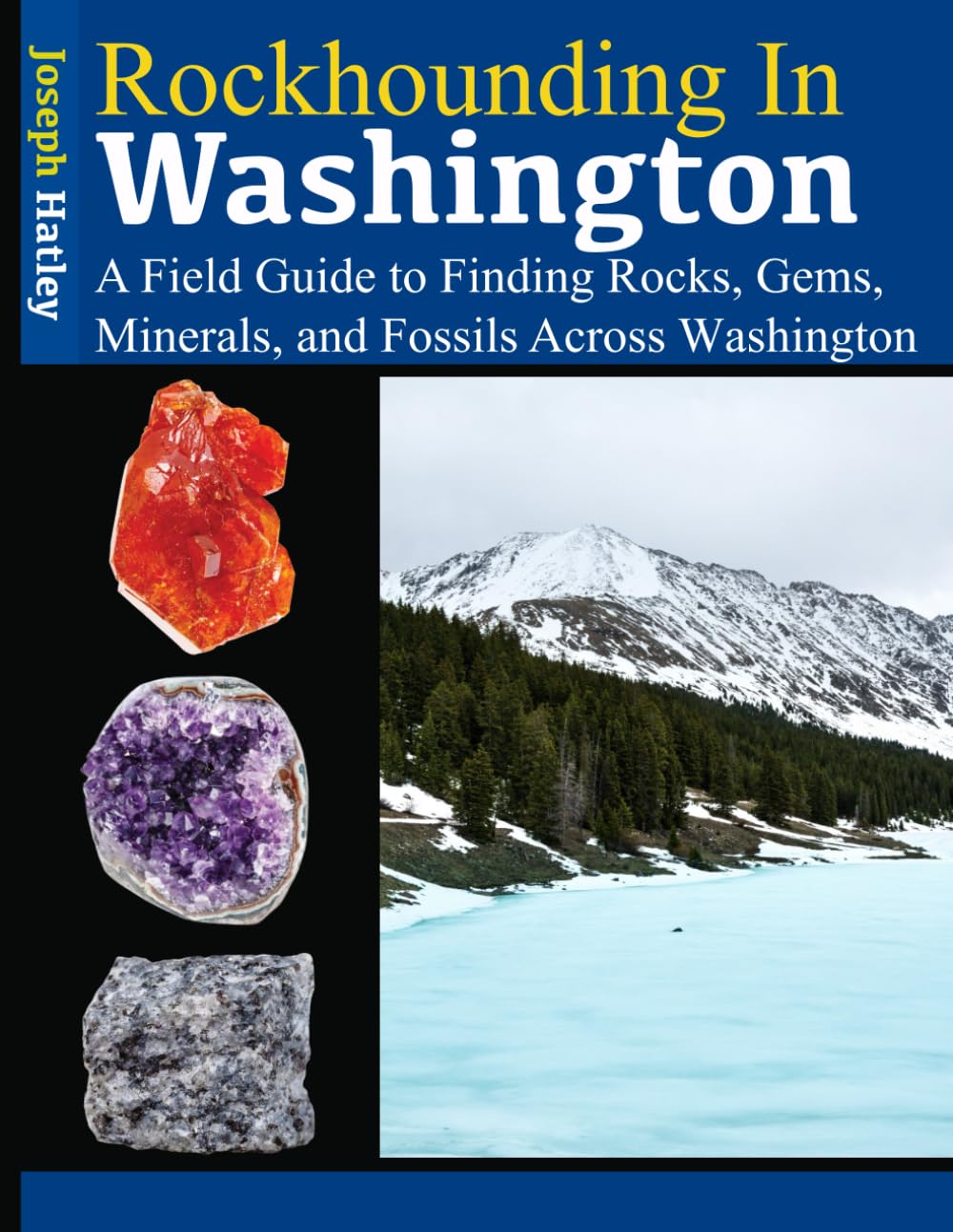 Rockhounding in Washington: A Field Guide to Finding Rocks, Gems, Minerals, and Fossils Across Washington