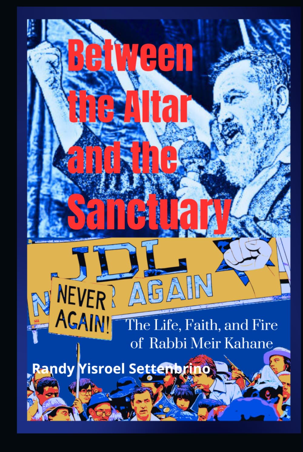 Between the Altar and the Sanctuary:: The Life, Faith, and Fire of Rabbi Meir Kahane b      Hardcover – November 23, 2025