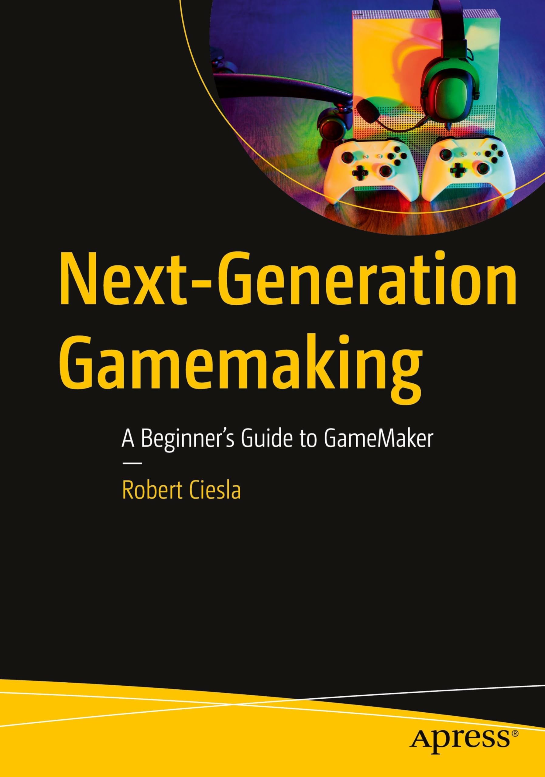 Next-Generation Gamemaking: A Beginner’s Guide to GameMaker