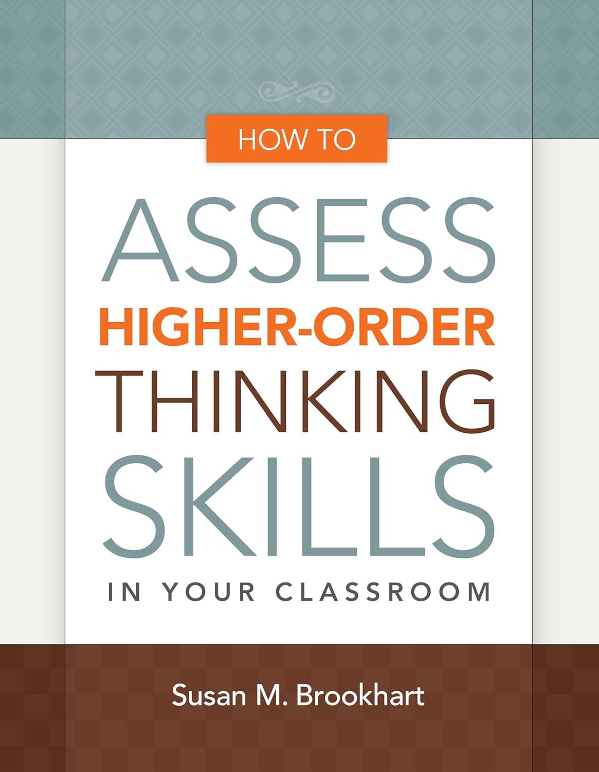 How to Assess Higher-Order Thinking Skills in Your Classroom      1st Edition