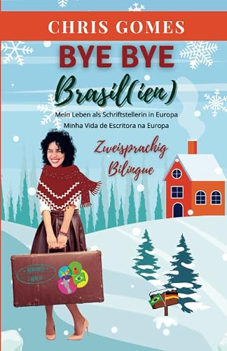 Bye bye Brasil(ien): Mein Leben als Schriftstellerin in Europa / Minha Vida de Escritora na Europa (Zweisprachige Bücher Deutsch-Brasilianisch)