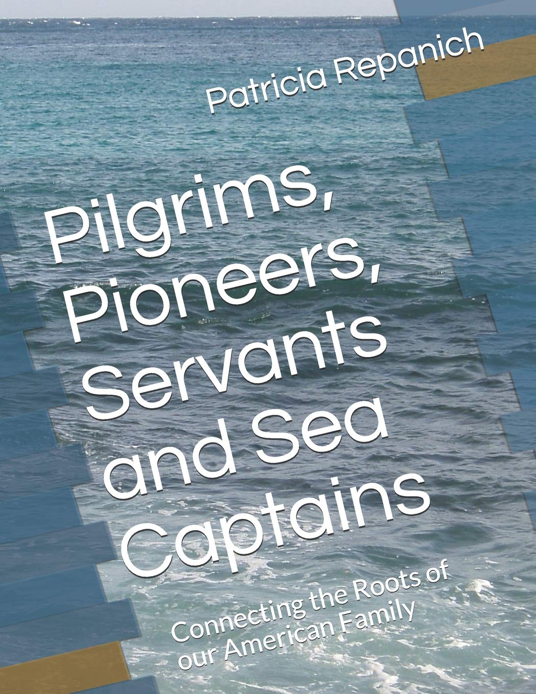 Pilgrims, Pioneers, Servants and Sea Captains: Connecting the Roots of Our American Family