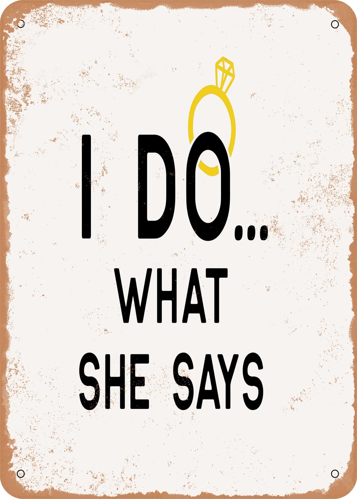 Metal Sign - I Do What She Says - Vintage Rusty Look home decor