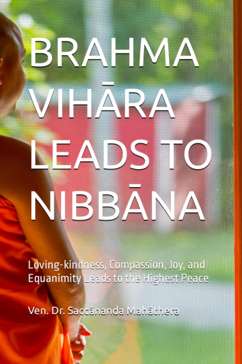 BRAHMA VIHĀRA LEADS TO NIBBĀNA: Loving-kindness, Compassion, Joy, and Equanimity Leads to the Highest Peace