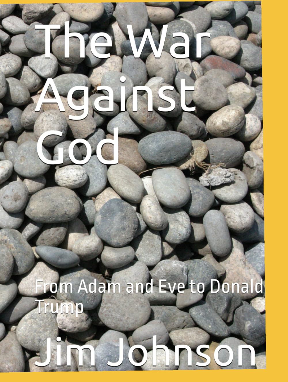 The War Against God: From Adam and Eve to Donald Trump