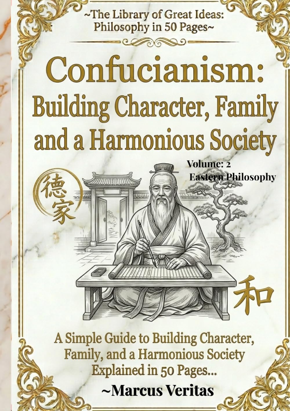 Confucianism: Building Character, Family and a Harmonious Society: Explained in 50 Pages (The Library of Great Ideas: Philosophy Explained in 50 Pages)