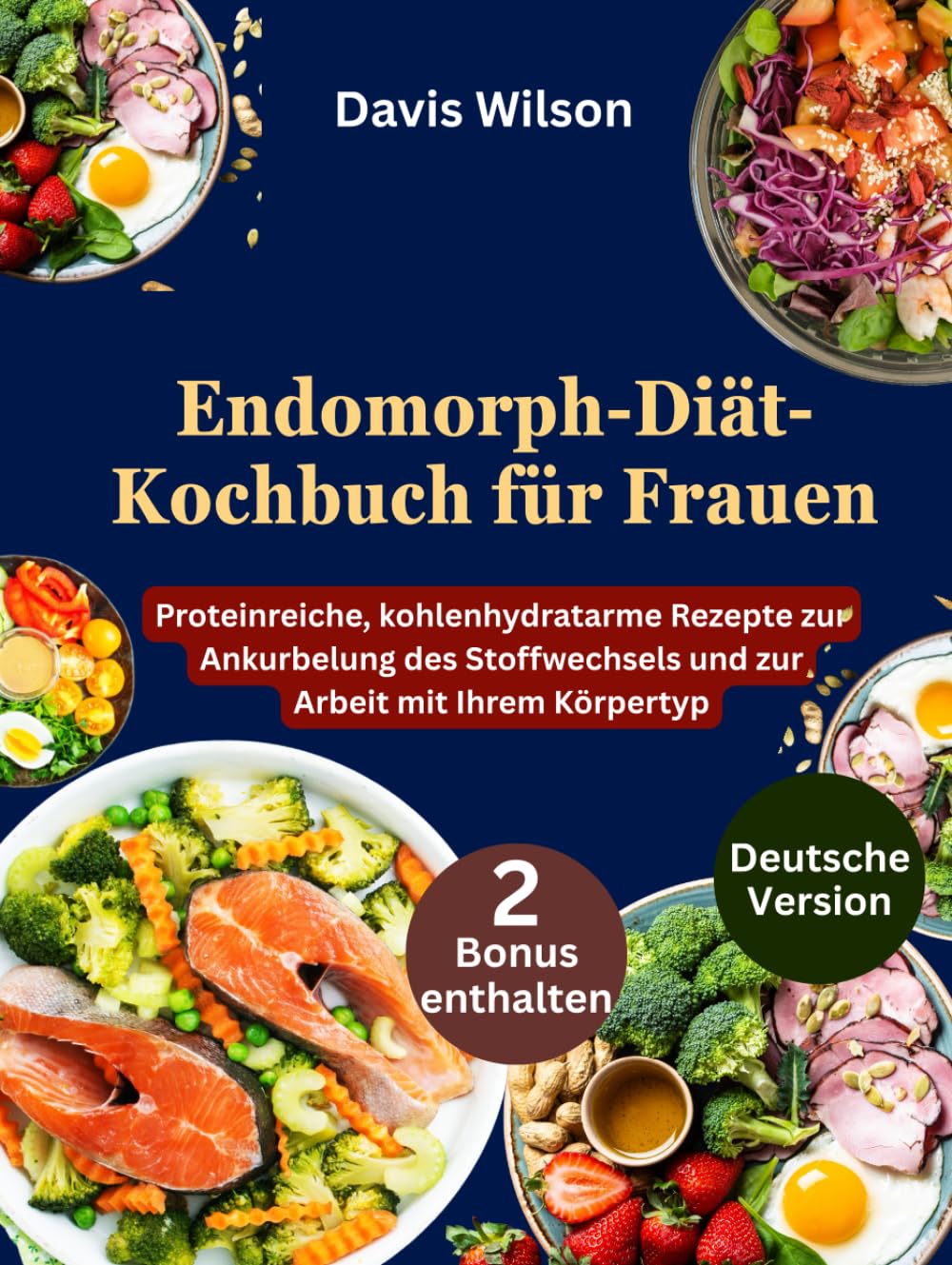 Endomorph-Diät-Kochbuch für Frauen: Proteinreiche, kohlenhydratarme Rezepte zur Ankurbelung des Stoffwechsels und zur Arbeit mit Ihrem Körpertyp