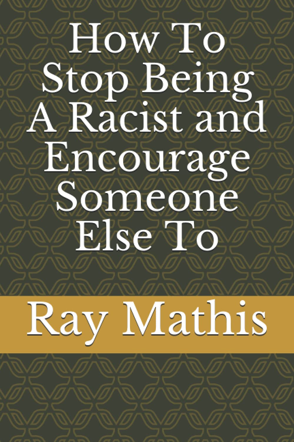How To Stop Being A Racist and Encourage Someone Else To