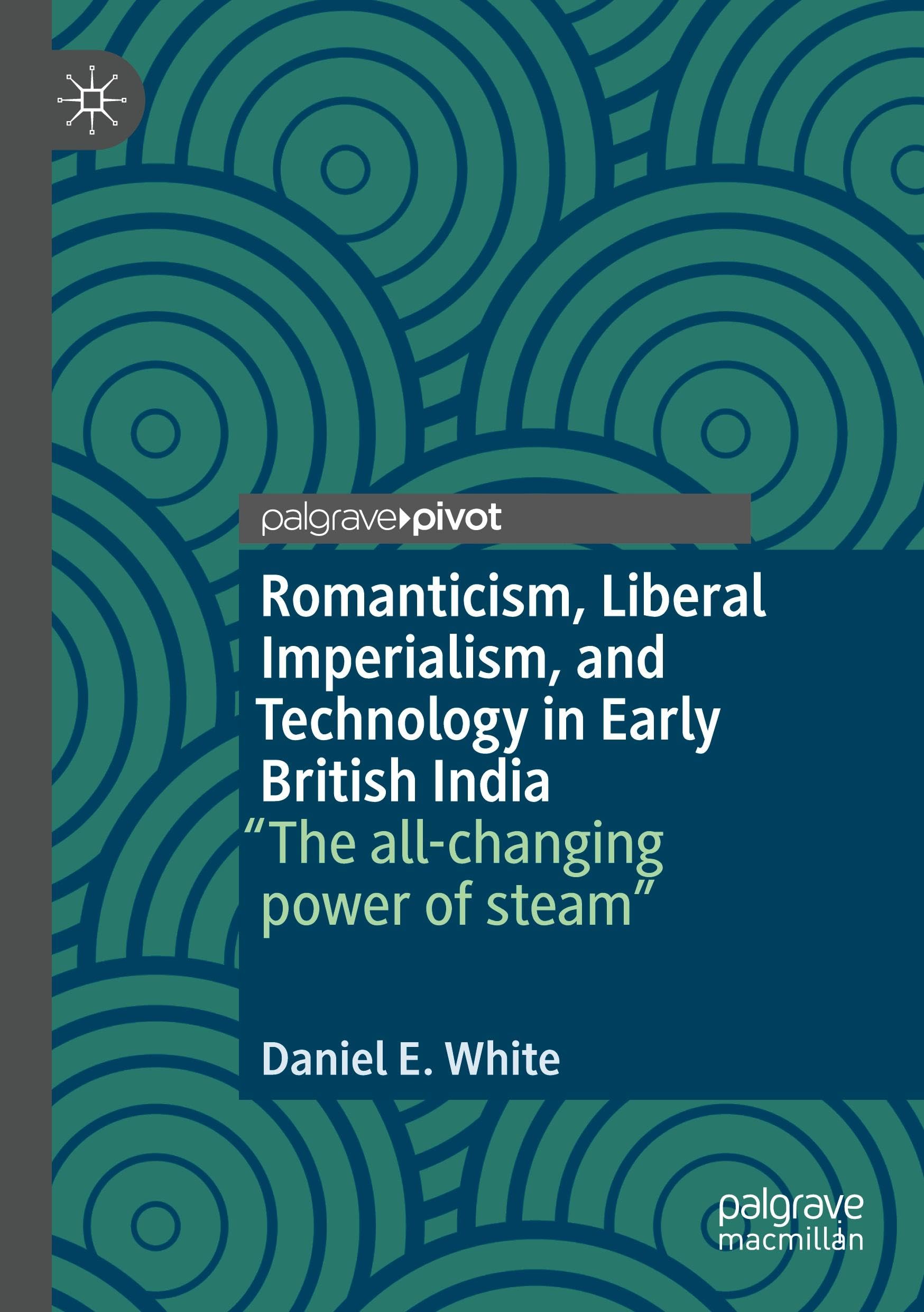 Romanticism, Liberal Imperialism, and Technology in Early British India: “The all-changing power of steam”