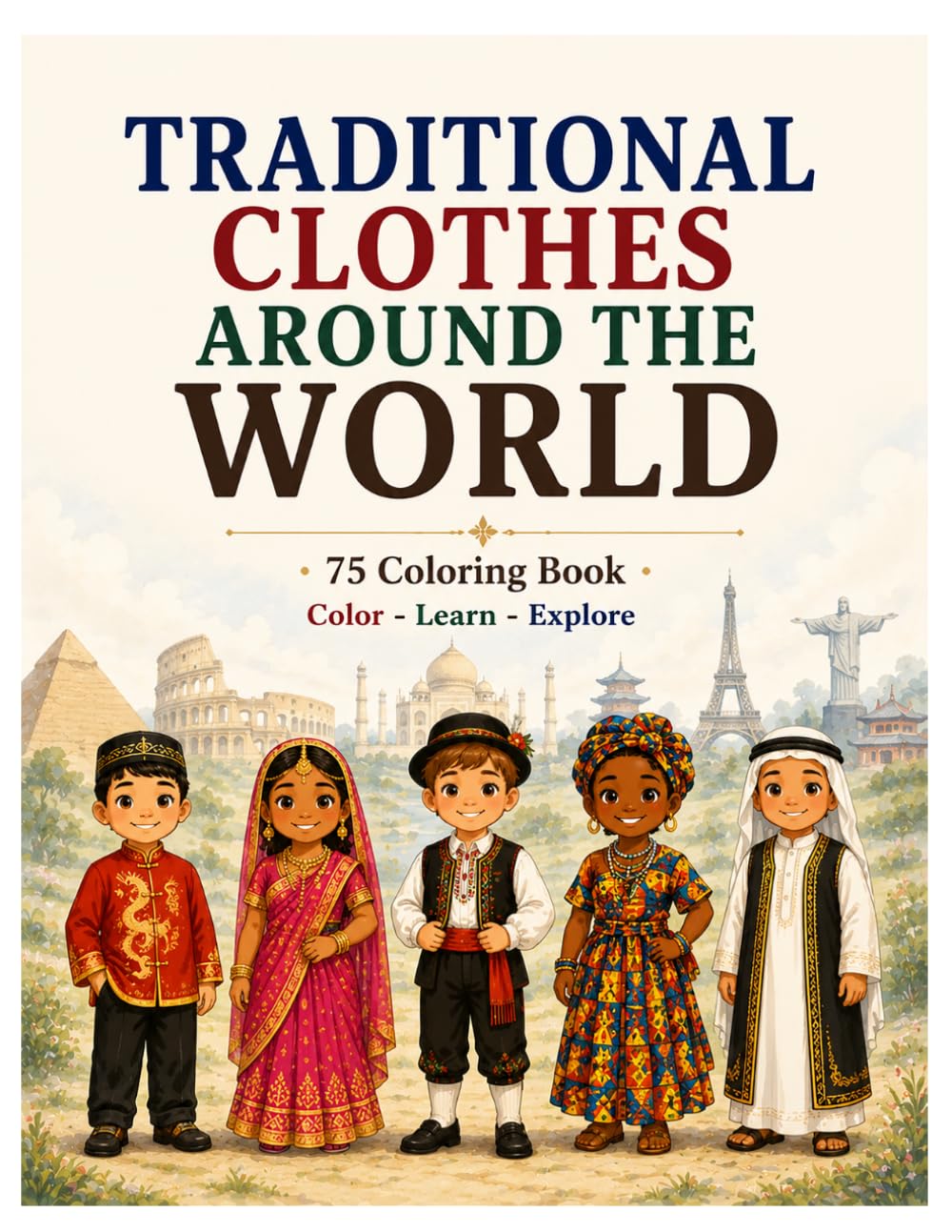 TRADITIONAL CLOTHES AROUND THE WORLD: 75 Coloring Page, Color Learn Explore