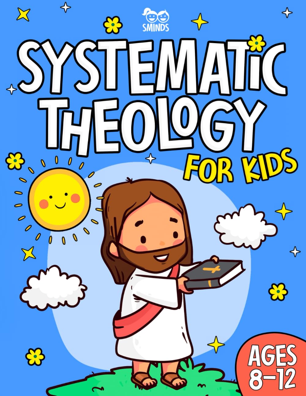 Systematic Theology for Kids: 52 Teachings to Find Jesus in the Old and New Testament and to Think, Understand, and Reflect Through Stories and Questions (Ages 8–12)