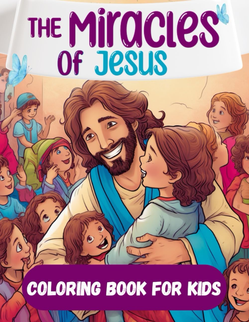 The Miracles of Jesus Coloring Book for Kids: 60 + Coloring Pages and Popular Bible Stories with Full Descriptions for Children Ages 5+