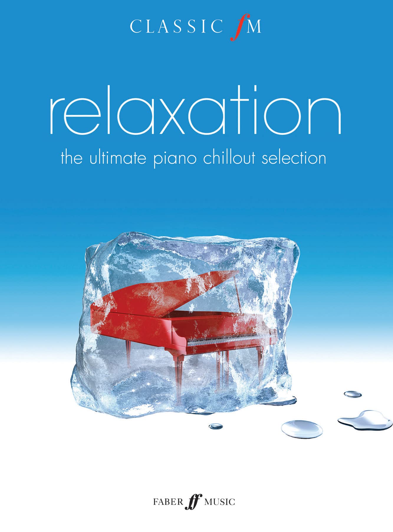 Relaxation, The Ultimate Piano Chillout: Piano Solo (Classic FM)