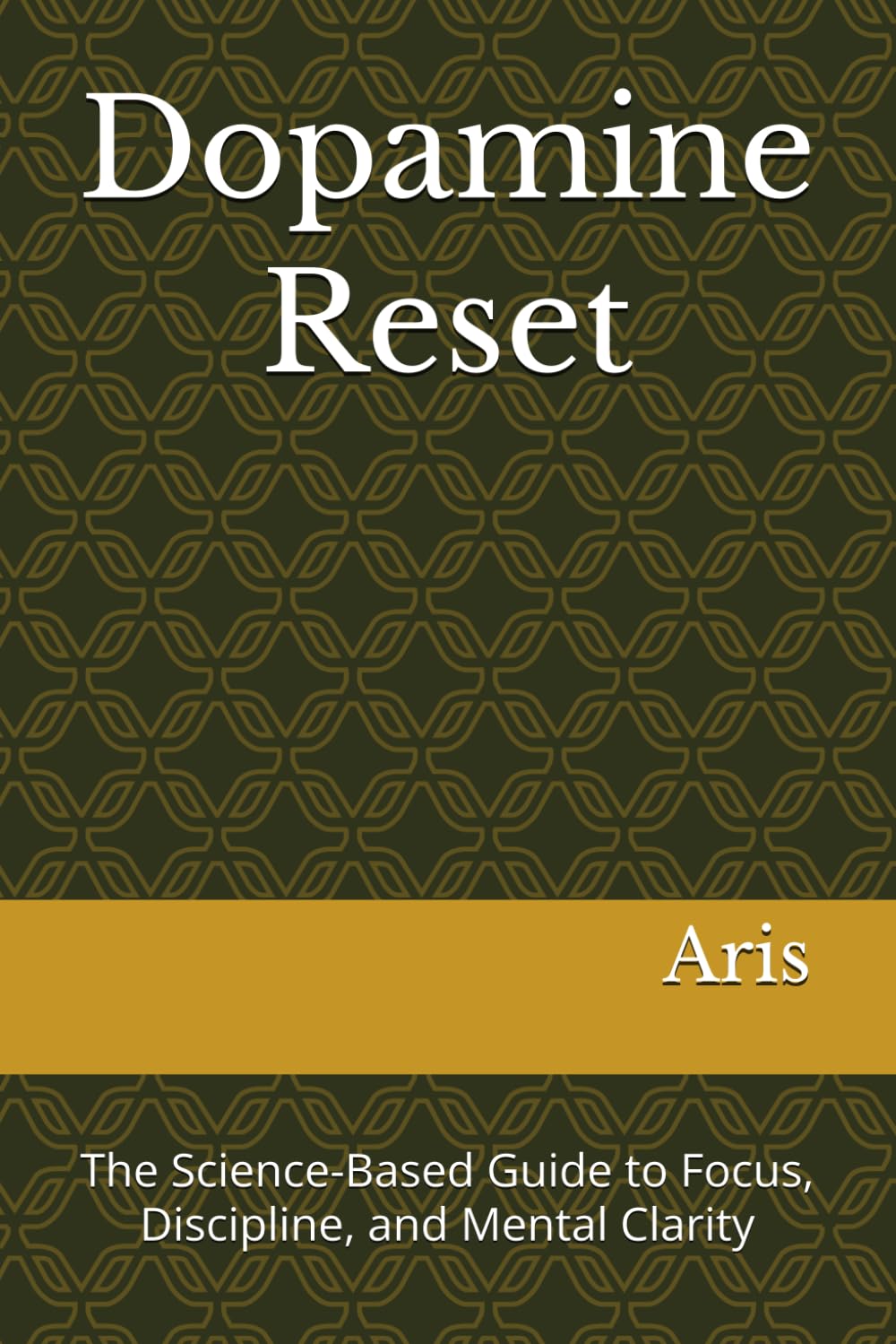 Dopamine Reset: The Science-Based Guide to Focus, Discipline, and Mental Clarity