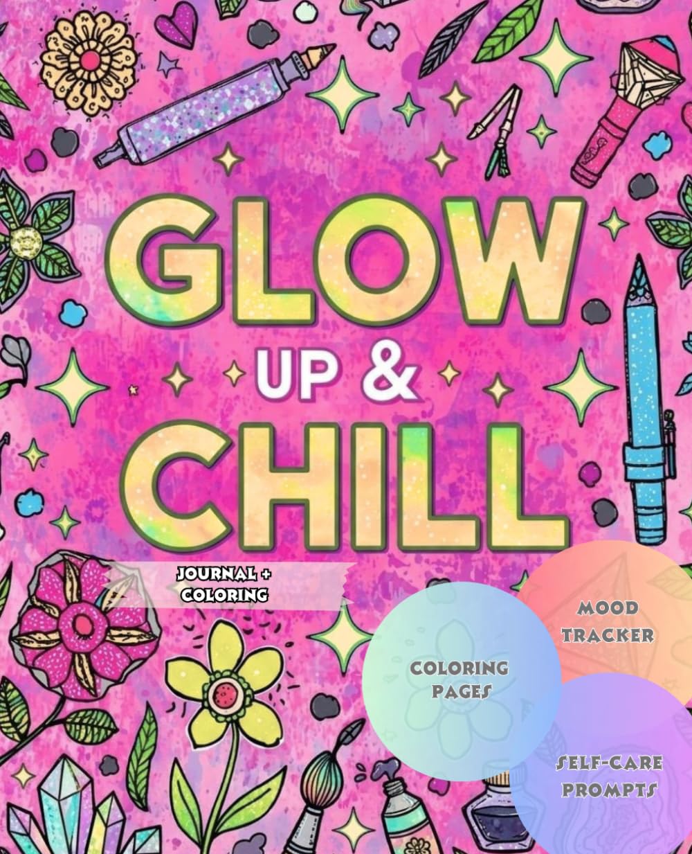 Glow Up & Chill: A Self-Care Journal for Teens: Mood Tracker, Guided Prompts, Gratitude, Goal Tracker, Habit Tracker & Coloring Pages for Mental ... coloring pages for relaxation and Confidence*