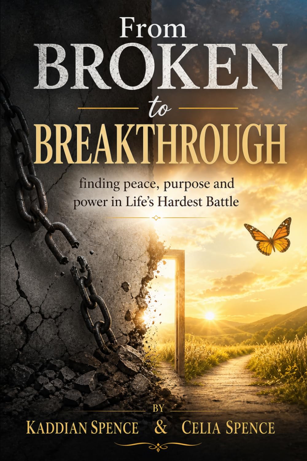 From Broken to Breakthrough: Finding Peace, Purpose, and Power in Life’s Hardest Battles,: How God Rebuilds, Restores, and Calls You Forward
