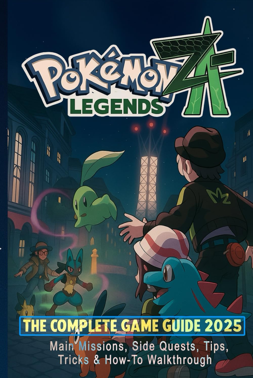Pokémon Legends Z-A: The Complete Game Guide 2025 – Main Missions, Side Quests, Tips, Tricks & How-To Walkthrough