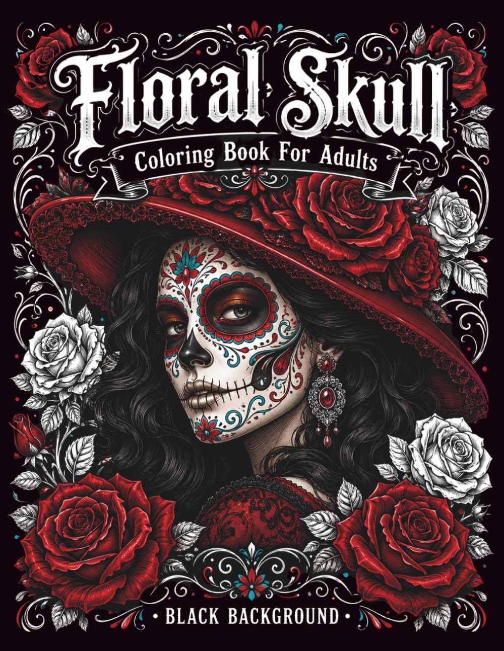 Floral Skull Coloring Book for Adults: Gothic Floral Designs Featuring Sugar Skulls, Roses, Dark Beauty, and Stress Relieving Coloring Pages for Adults