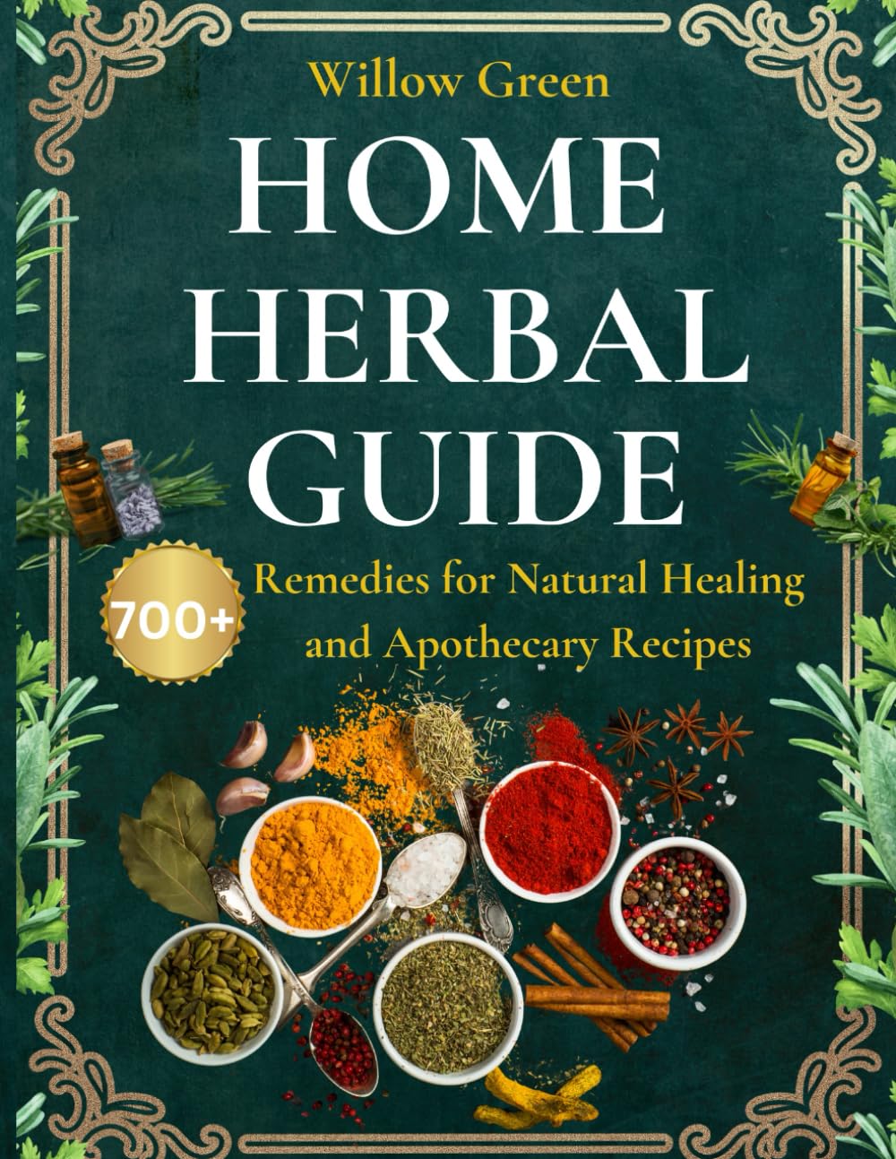 Home Herbal Guide: 700+ Remedies for Natural Healing and Apothecary Recipes      Paperback – February 24, 2025