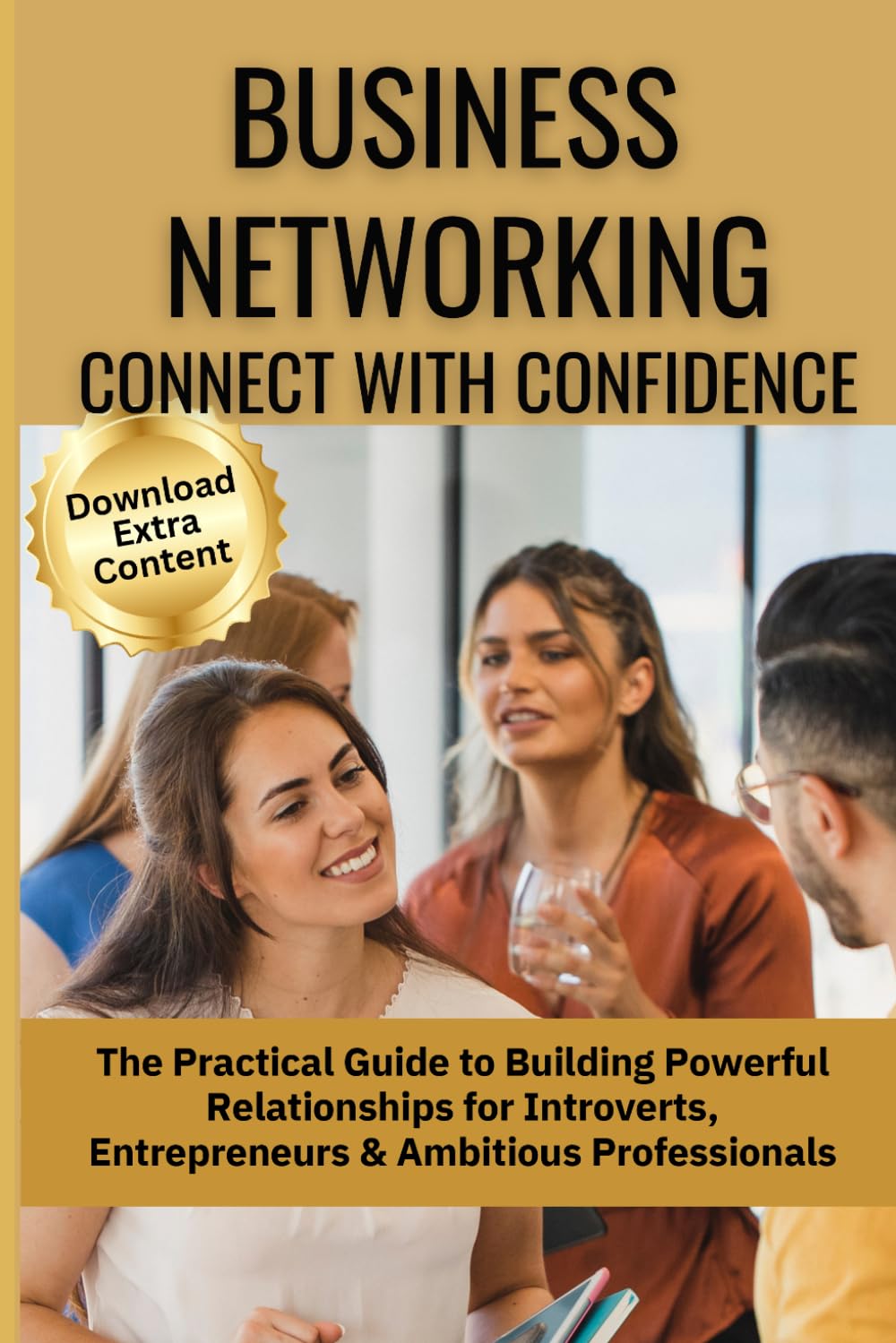 Business Networking: Connect with Confidence: The Practical Guide to Building Powerful Relationships for Introverts, Entrepreneurs & Ambitious ... (Mastering Professional Communication Series)