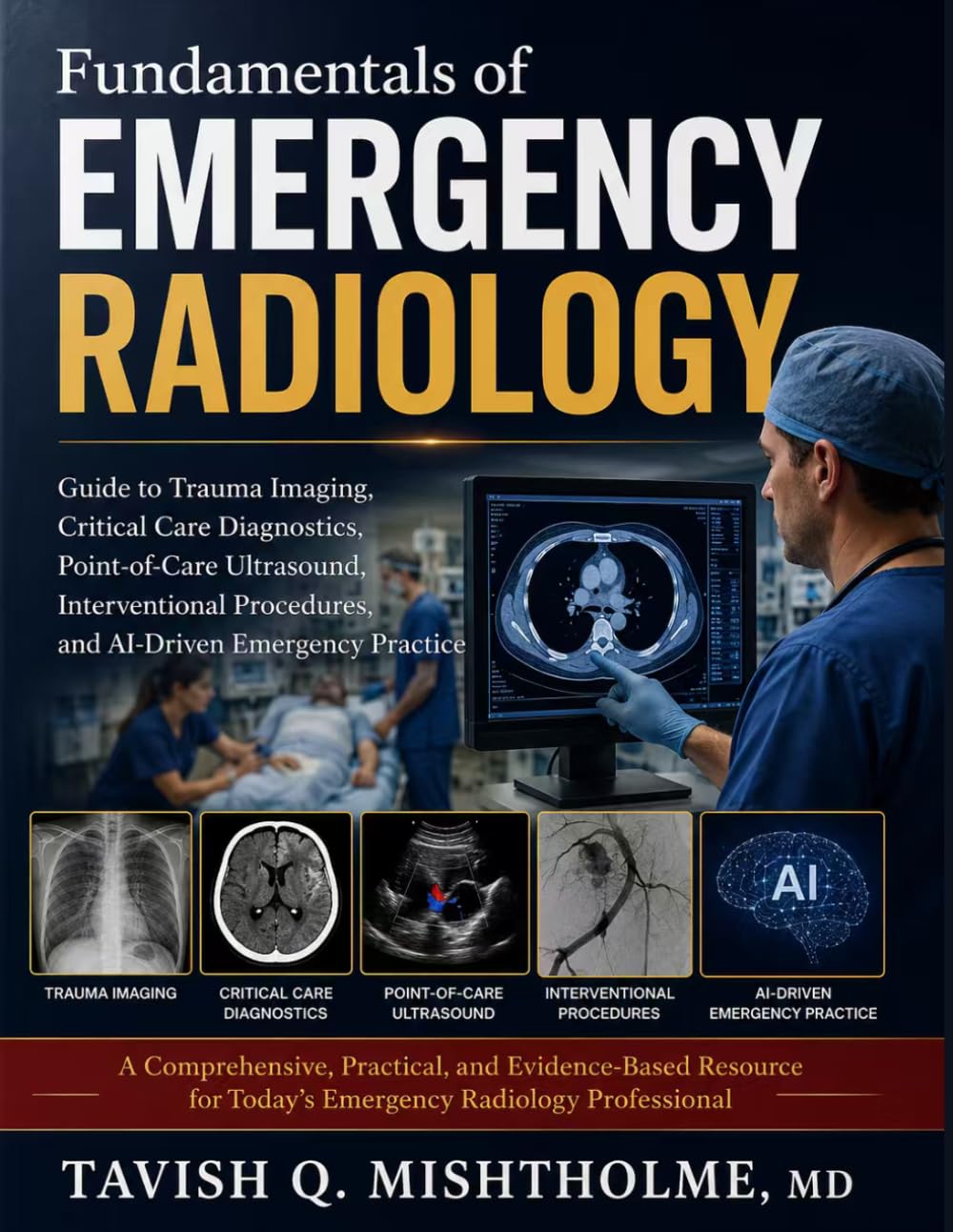 Fundamentals of Emergency Radiology: Guide to Trauma Imaging, Critical Care Diagnostics, Point-of-Care Ultrasound, Interventional Procedures, and AI-Driven Emergency Practice