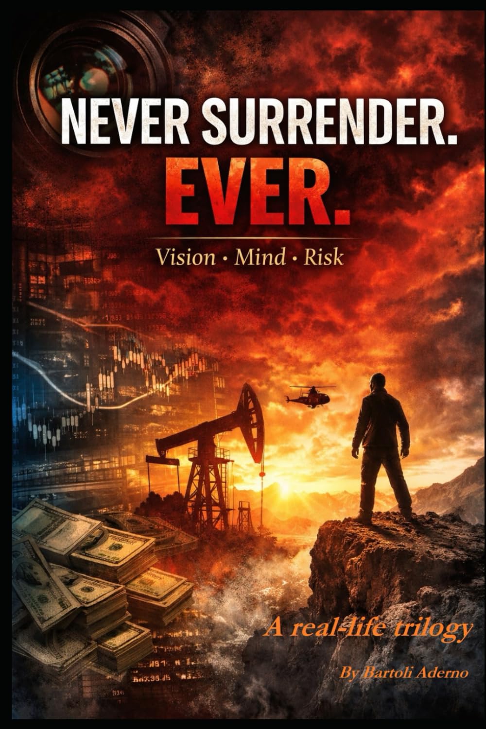NEVER SURRENDER. EVER.: A real-life trilogy