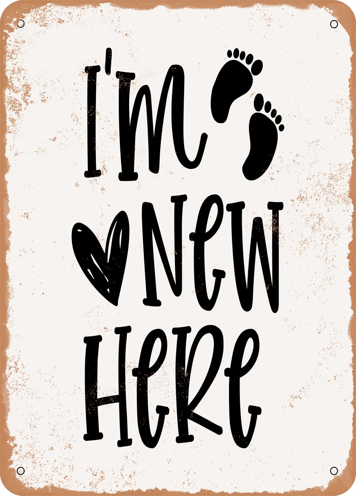 Metal Sign - I'm New Here - Vintage Look home decor