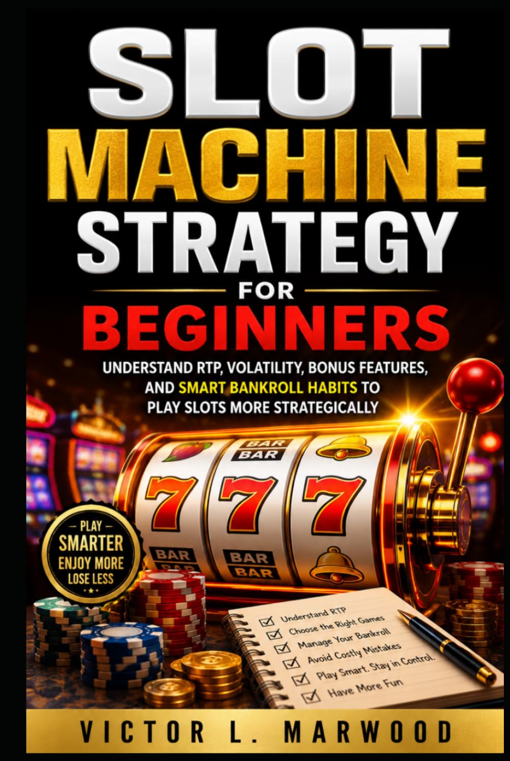 Slot Machine Strategy for Beginners: Understand RTP, Volatility, Bonus Features, and Smart Bankroll Habits to Play Slots More Strategically
