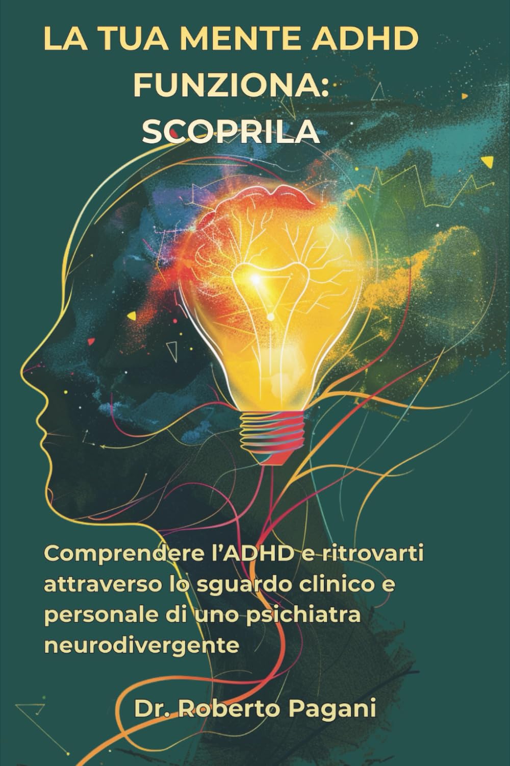 La tua mente ADHD funziona: scoprila: Comprendere l'ADHD e ritrovarti attraverso lo sguardo clinico e personale di uno psichiatra neurodivergente
