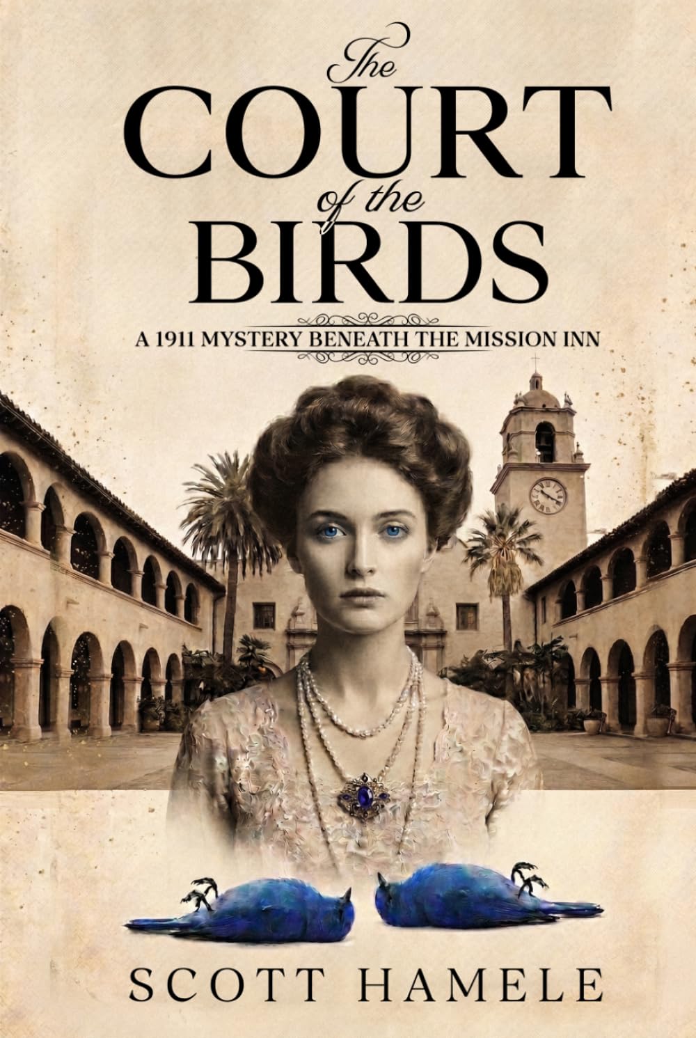 The Court of The Birds: A 1911 Mystery Beneath The Mission Inn (Echoes in the Lobby: Historic Hotel Mysteries of America’s Hidden Past)