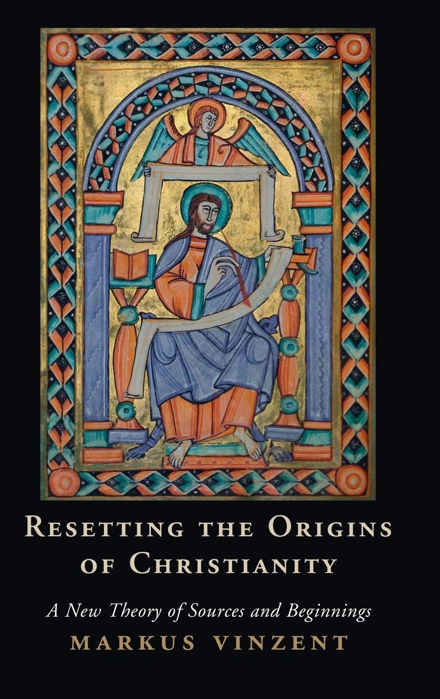 Resetting the Origins of Christianity: A New Theory of Sources and Beginnings