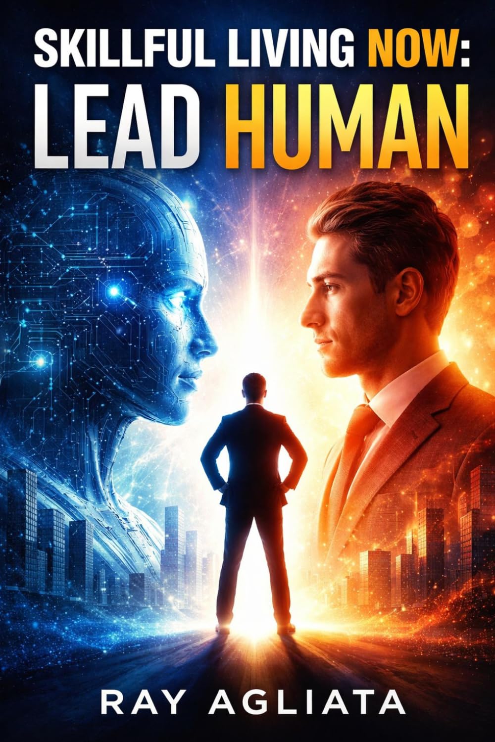 Skillful Living Now: Lead Human: Leadership in an AI World