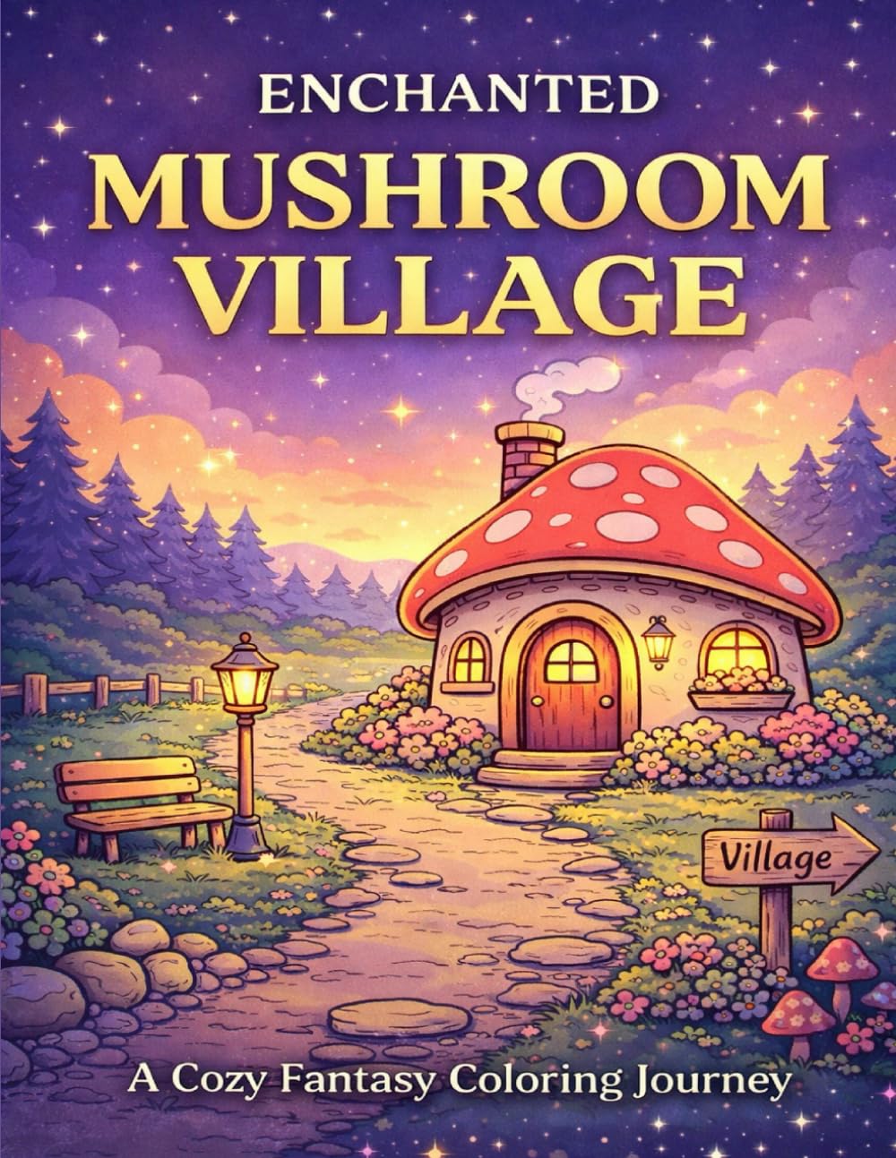 Enchanted Mushroom Village: A Cozy Fantasy Coloring Journey