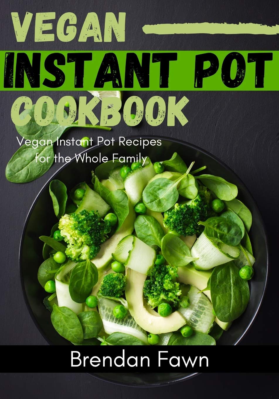 Vegan Instant Pot Cookbook: Vegan Instant Pot Recipes for the Whole Family: 7 (Instant Pot Vegan Cooking)