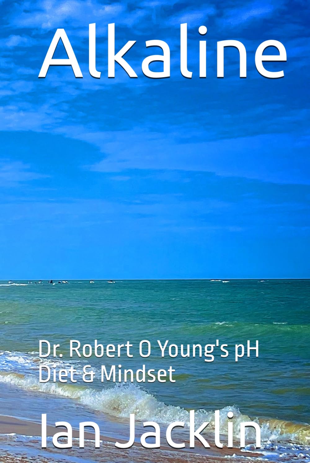 Alkaline: Dr. Robert O Young's pH Diet & Mindset (Ian Jacklin's - The Health Warrior Series)