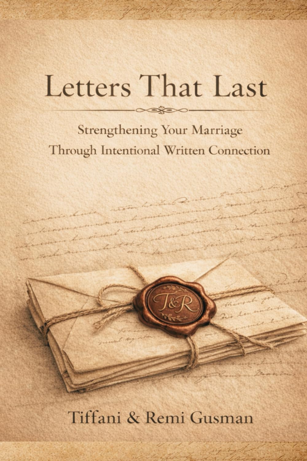 Letters That Last: Strengthening Your Marriage Through Intentional Written Connection (The Intentional Marriage Series)