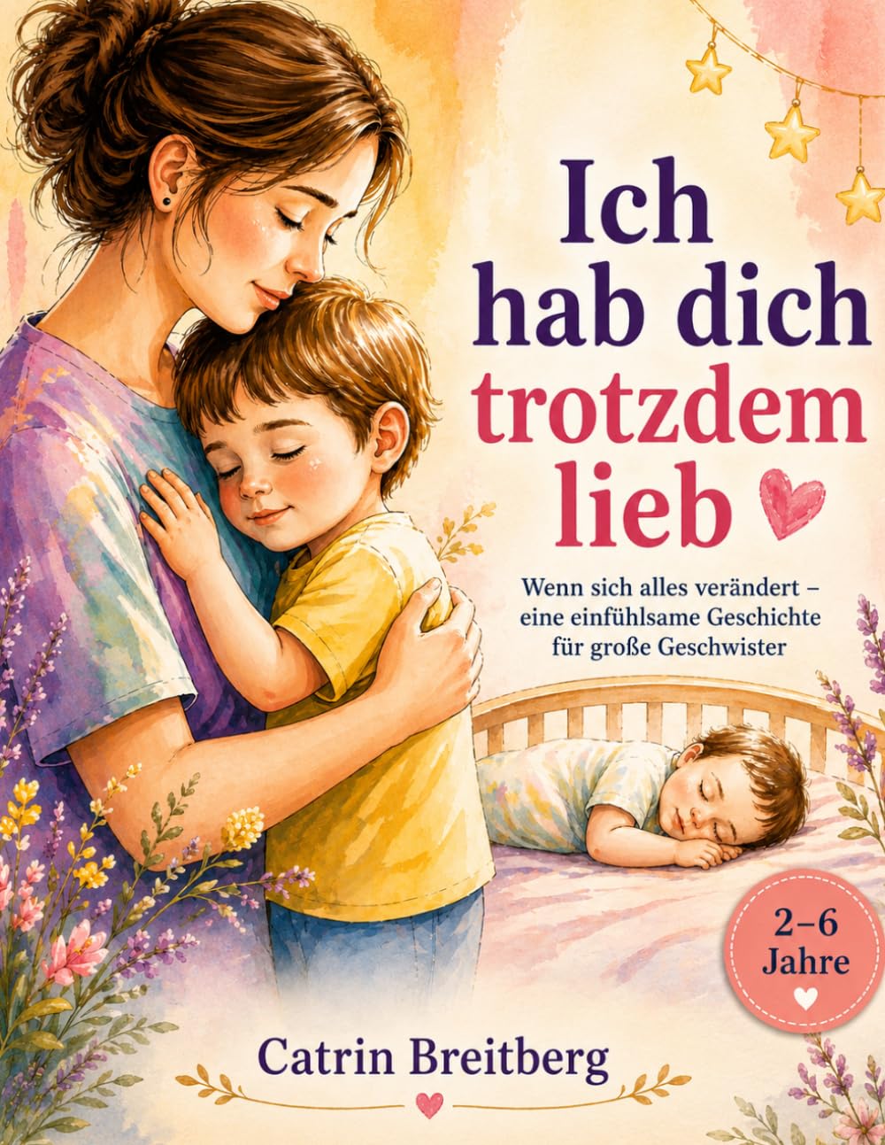 Ich hab dich trotzdem lieb: Wenn sich alles verändert - eine einfühlsame Geschichte für große Geschwister für Kinder von 2 bis 6 Jahren