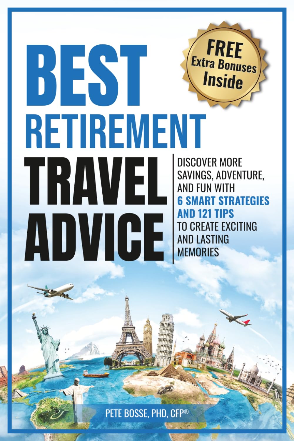 Best Retirement Travel Advice: DISCOVER MORE SAVINGS, ADVENTURE, AND FUN WITH 6 SMART STRATEGIES AND 121 TIPS TO CREATE EXCITING AND LASTING MEMORIES      Paperback – November 15, 2025