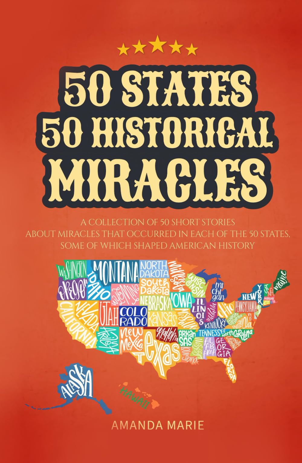 50 States 50 Historical Miracles: Short Historical Accounts of Faith-Driven Events Across the United States (50 States 50 Miracles)