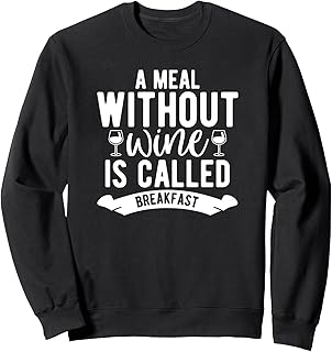 Wine Lover Funny - A Meal Without Wine Is Breakfast Sweatshirt