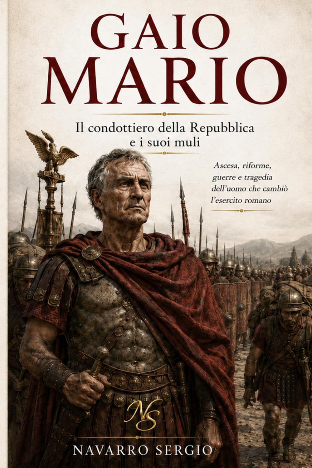 Gaio Mario: Il condottiero della repubblica e i suoi muli (i grandi condottieri della storia antica)