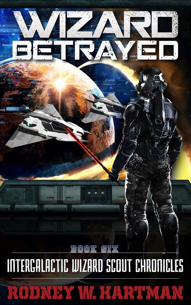 Wizard Betrayed (Intergalactic Wizard Scout Chronicles Book 6)